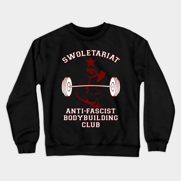 Swoletariat Bodybuilding Club - Socialist, Leftist, Anti-Fascist Crewneck Sweatshirt by SpaceDogLaika